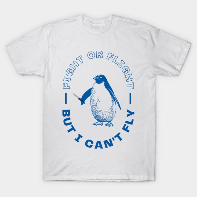 Fight or Flight, But I Can't Fly T-Shirt by WildScience